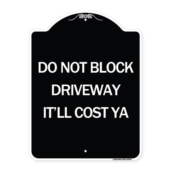 Do Not Block Driveway Itll Cost Ya Heavy-Gauge Aluminum Architectural Sign, 24" x 18", BW-1824-24634